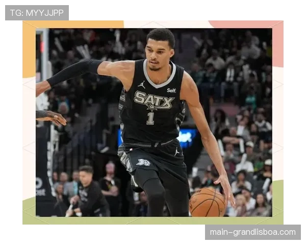 马刺文班亚马瓦塞尔双核 进攻端空间利用与防守覆盖面积